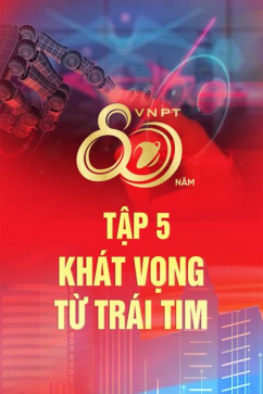 Hành Trình Vững Bước Tiên Phong - Tập 5: Khát Vọng Từ Trái Tim