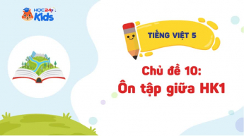 Tiếng Việt 5 - Chủ đề 10: Con người với thiên nhiên: Ôn tập giữa Học kì 1