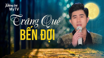 Phòng Trà MyTV - Trăng Quê Bến Đợi