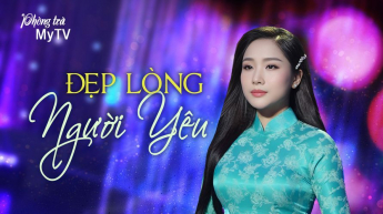Phòng Trà MyTV - Đẹp Lòng Người Yêu