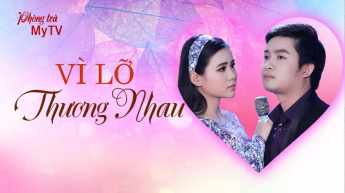 Phòng Trà MyTV - Vì Lỡ Thương Nhau
